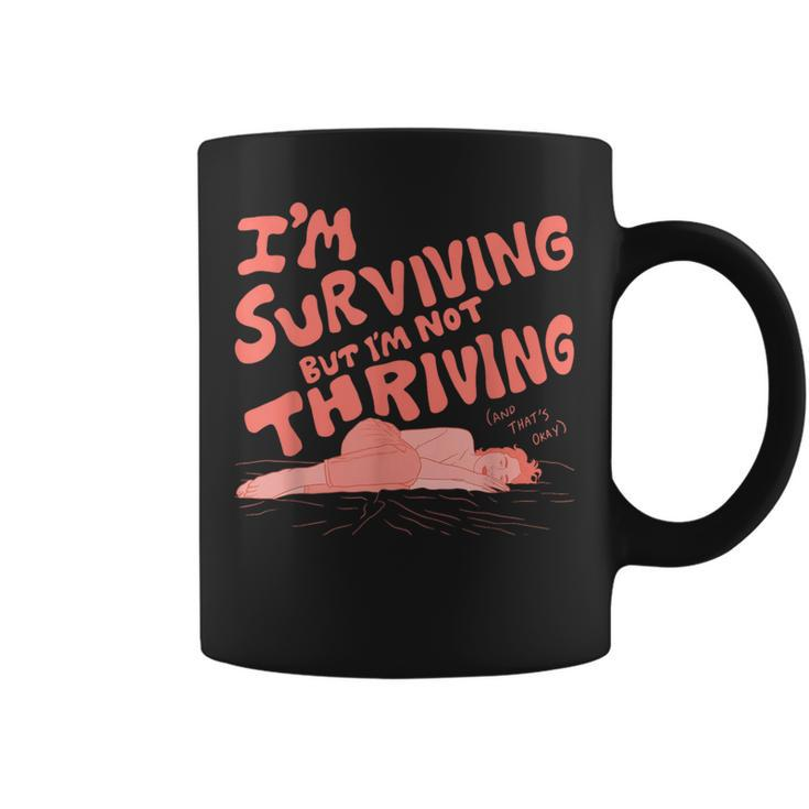 I'm Surviving But I'm Not Thriving  Coffee Mug