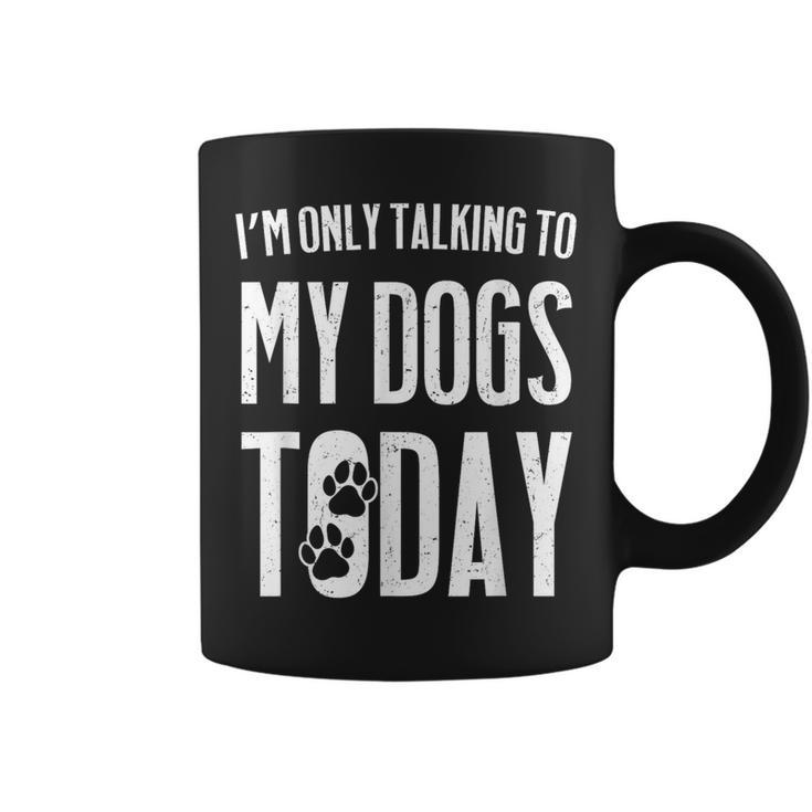 I'm Only Talking To My Dogs Today Coffee Mug