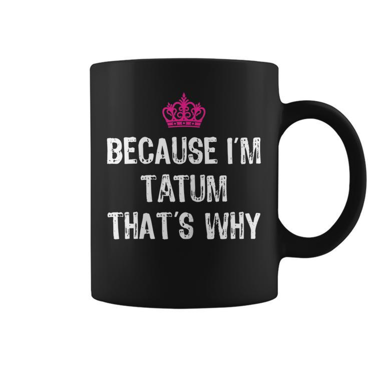 Because I'm Tatum That's Why T Women's Coffee Mug