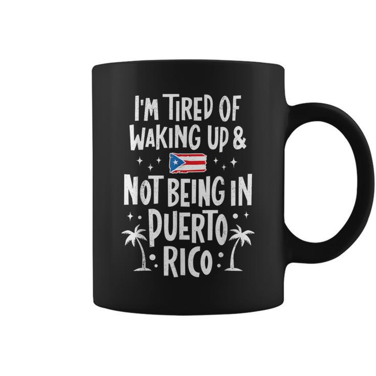 I'm Tired Of Waking Up And Not Being In Puerto Rico Coffee Mug