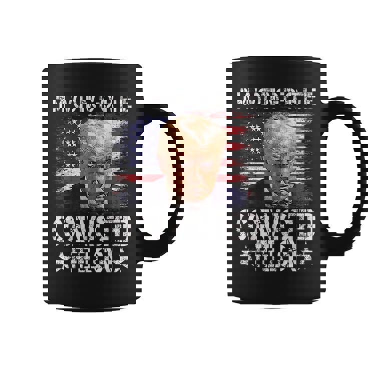I'm Voting For The Convicted Felon Trump 2024 My President Coffee Mug