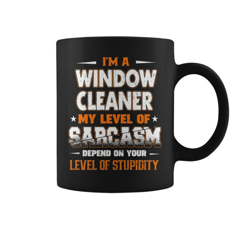 I'm A Window Cleaner My Level Of Sarcasm Depend Your Level Of Stupidity Coffee Mug