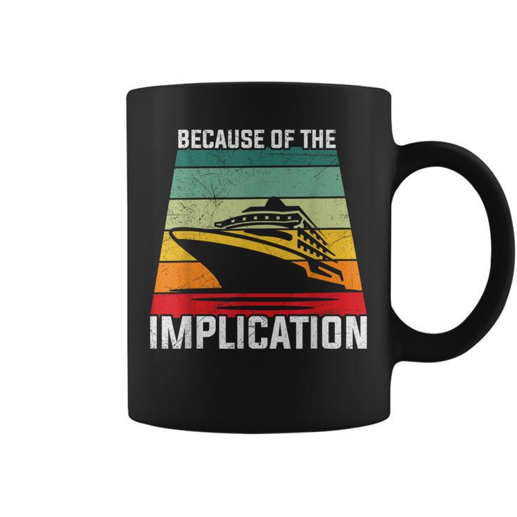 Because Of The Implication Traveler Boating Cruise Trip Coffee Mug