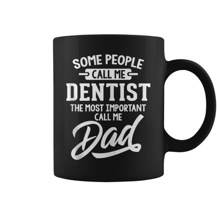 Most Important Dentist Dad Call Me Dad Coffee Mug