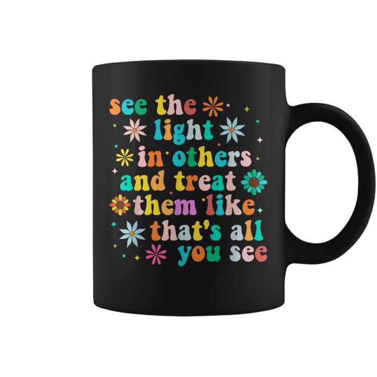 Inspirational For Positive Message See Light In Others Coffee Mug