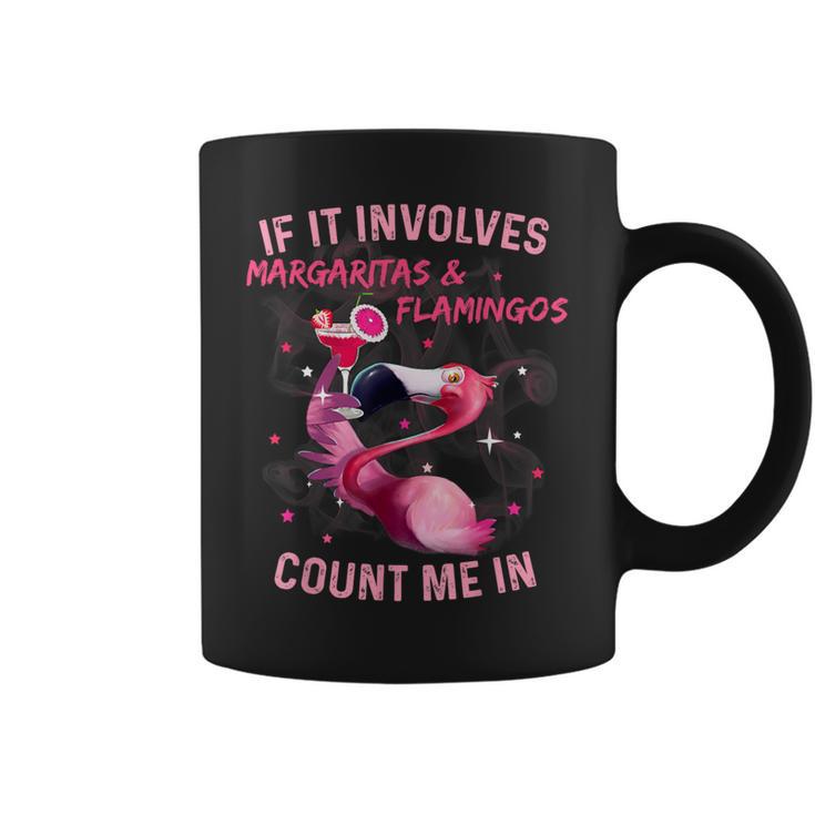 If It Involves Margaritas And Flamingos Count Me In Coffee Mug