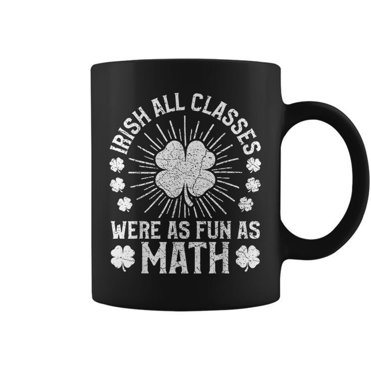 Irish All Classes Were As Fun As Math Teacher St Patrick Day Coffee Mug