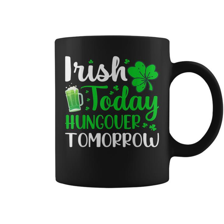 Irish Today Hungover Tomorrow Saint Patrick's Day Coffee Mug