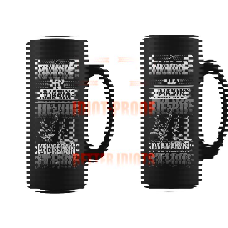 Ironworker I Try To Make Things Idiot Proof But They Keep Making Better Idiots Coffee Mug