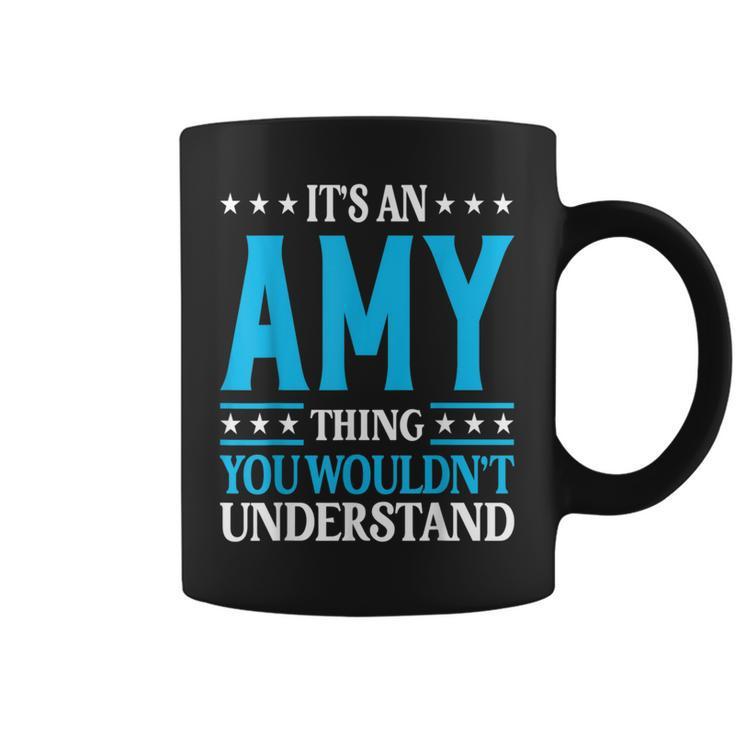 It's An Amy Thing Wouldn't Understand Girl Name Amy Coffee Mug