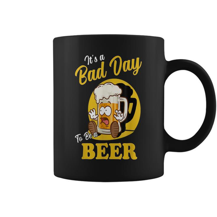 It's A Bad Day To Be A Beer Drinking Beer Coffee Mug