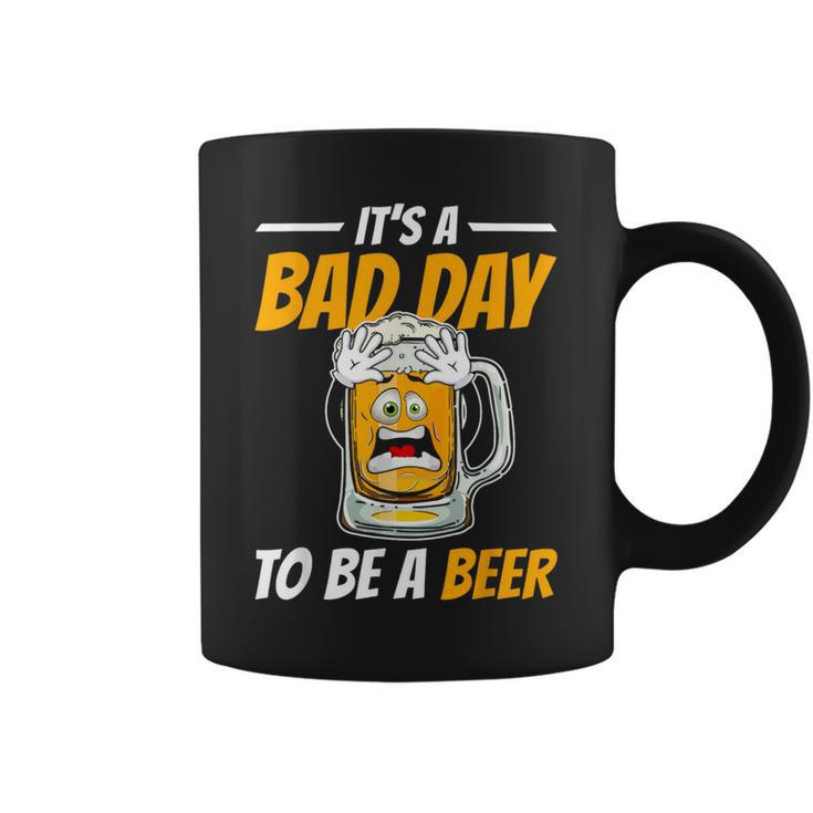 It's A Bad Day To Be A Beer Drinking Beer Men Coffee Mug