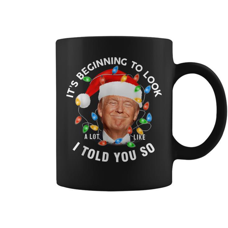It's Beginning To Look A Lot Like I Told You So Trump Xmas Coffee Mug
