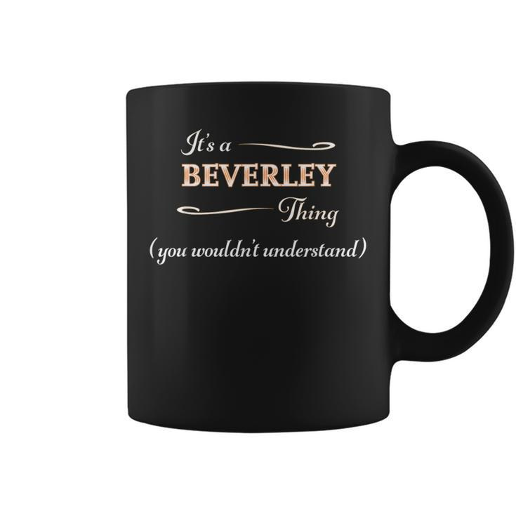It's A Beverley Thing You Wouldn't Understand Name Coffee Mug