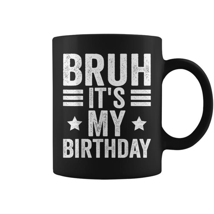 Its My Birthday Birthday Kid Bruh It's My Birthday Coffee Mug
