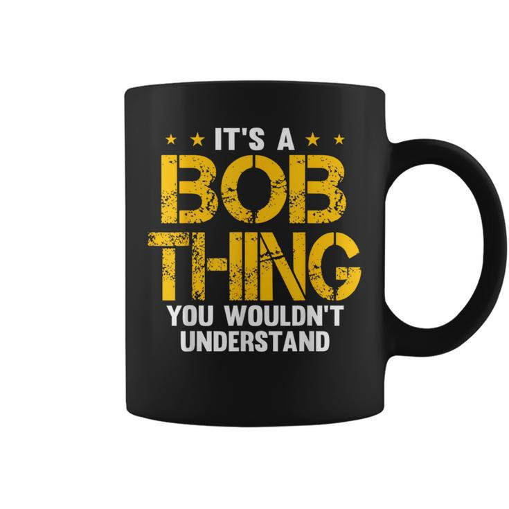 It's A Bob Thing You Wouldn't Understand Coffee Mug