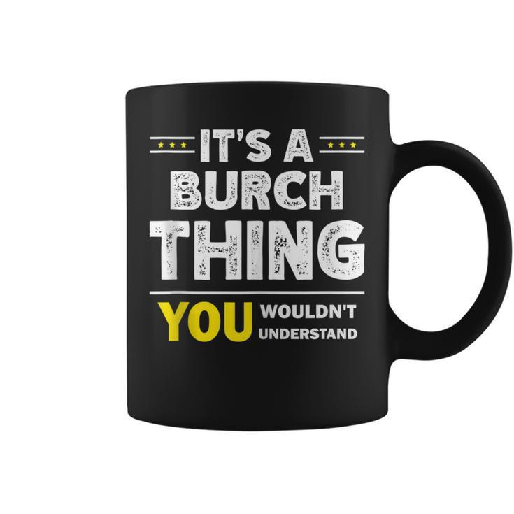 It's A Burch Thing You Wouldn't Understand Family Name Coffee Mug