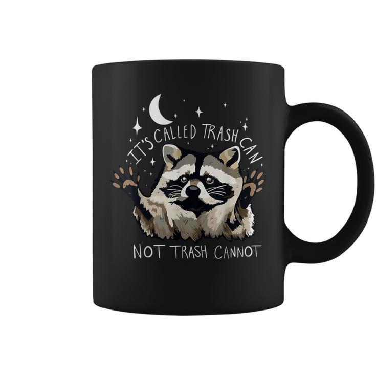 It's Called Trash Can Not Trash Cannot Raccoon Coffee Mug