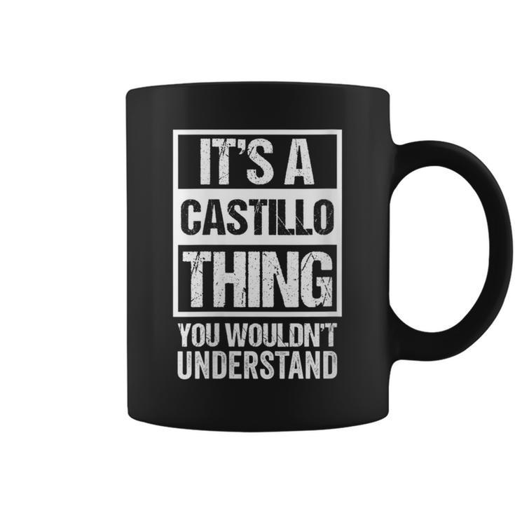 It's A Castillo Thing You Wouldn't Understand Family Name Coffee Mug
