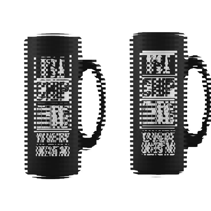 It's A Chip Thing You Wouldn't Understand First Name Coffee Mug
