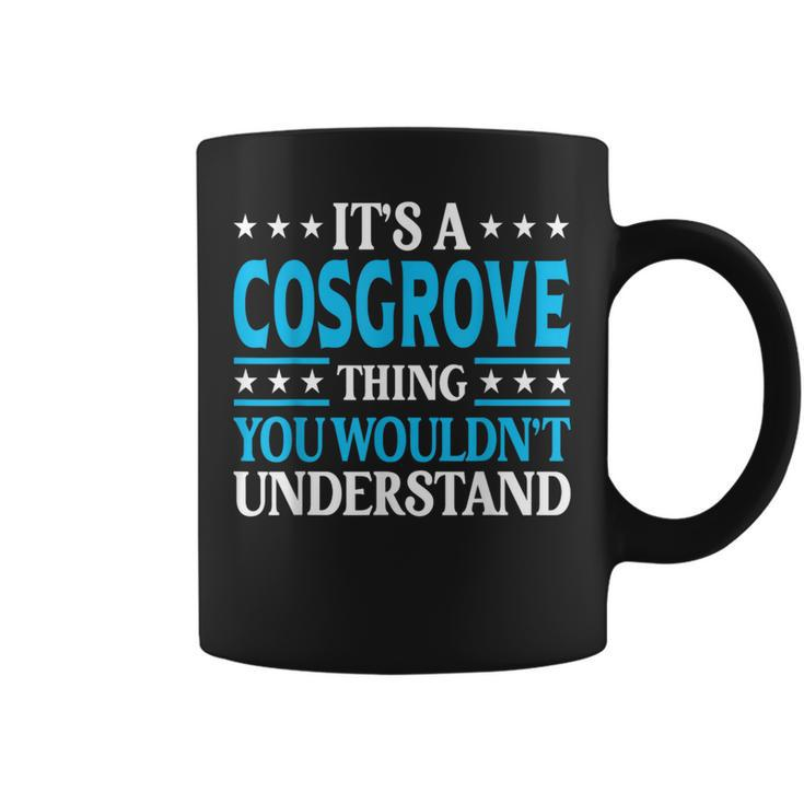 It's A Cosgrove Thing Surname Family Last Name Cosgrove Coffee Mug
