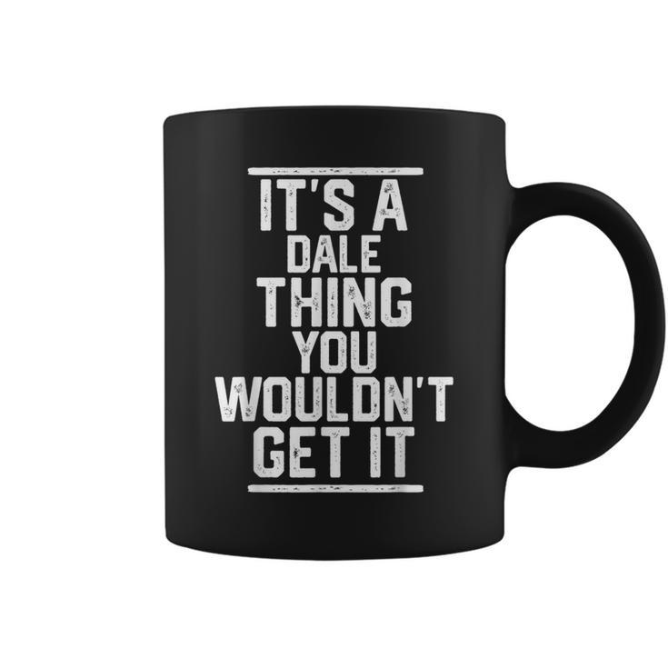 It's A Dale Thing You Wouldn't Get It Family Last Name Coffee Mug