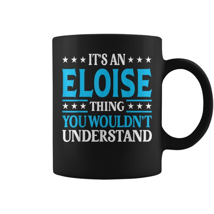 It's An Eloise Thing Wouldn't Understand Girl Name Eloise Coffee Mug