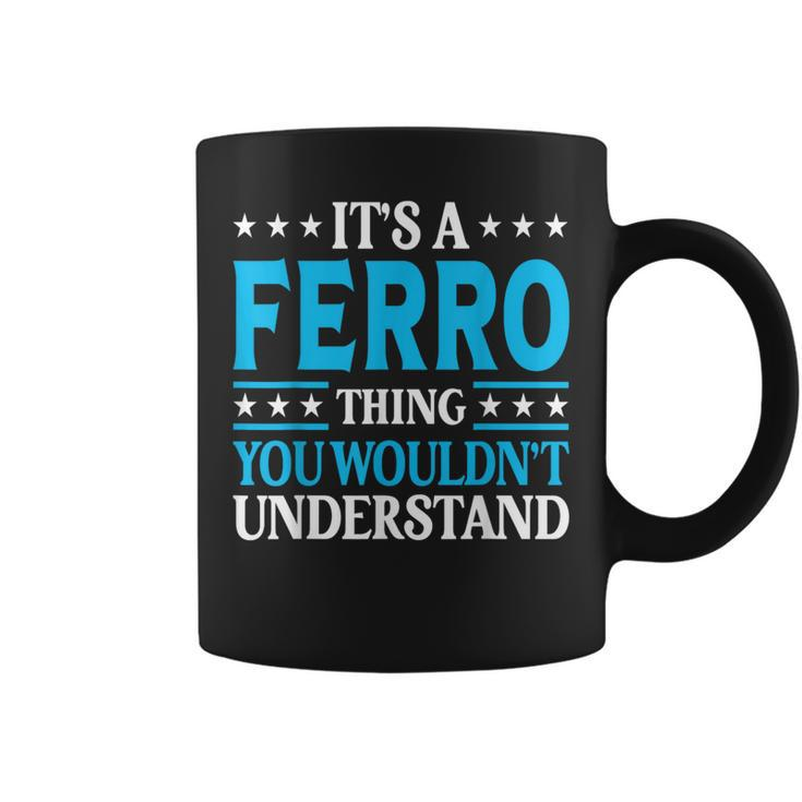 It's A Ferro Thing Surname Team Family Last Name Ferro Coffee Mug