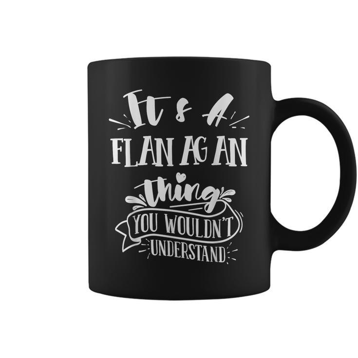 It's A Flanagan Thing You Wouldn't Understand Custom Coffee Mug