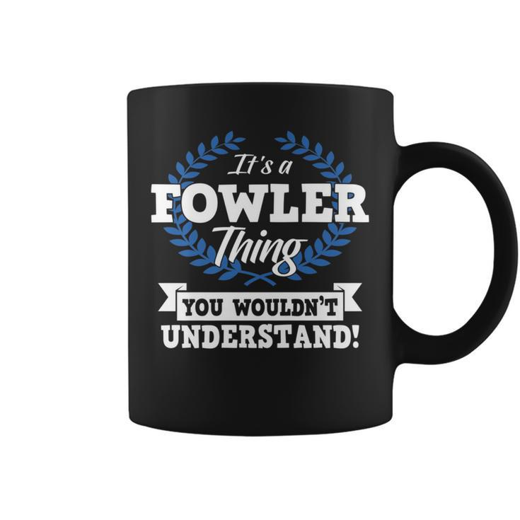 It's A Fowler Thing You Wouldn't Understand Name Coffee Mug
