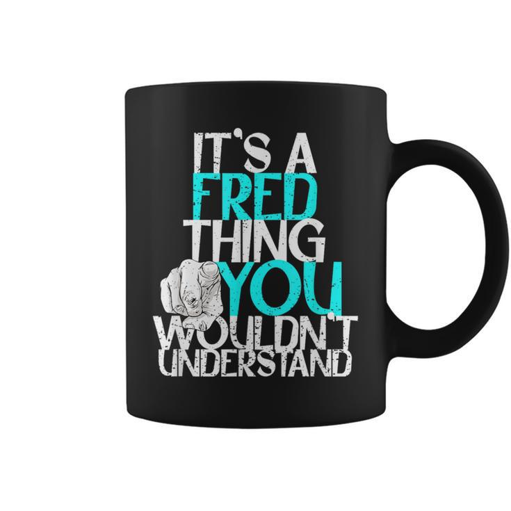 It's A Fred Thing You Wouldn't Understand Coffee Mug