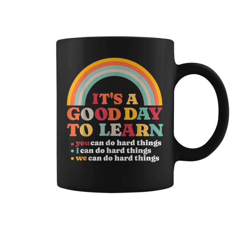 It's A Good Day To Learn I You We Can Do Hard Things Teacher Coffee Mug