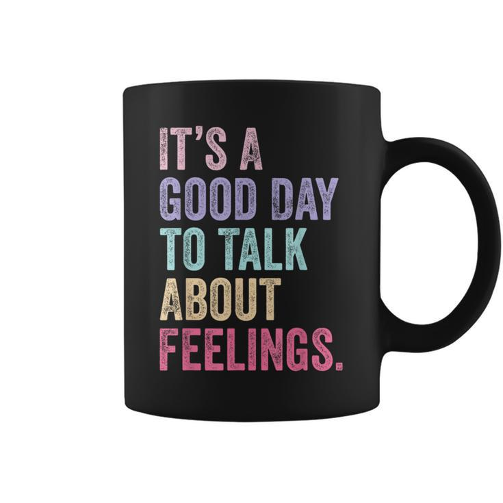 It's A Good Day To Talk About Feelings Coffee Mug