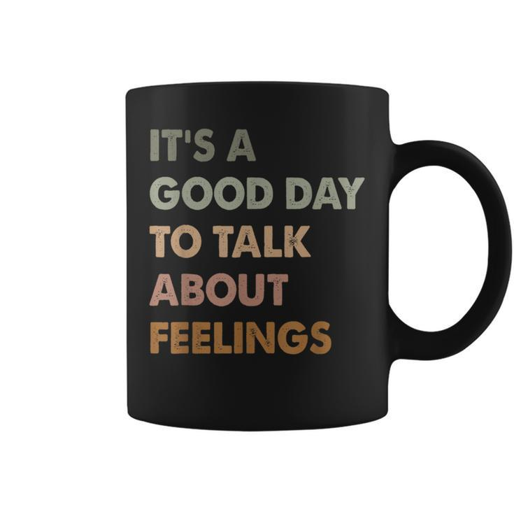 It's A Good Day To Talk About Feelings Mental Health Coffee Mug