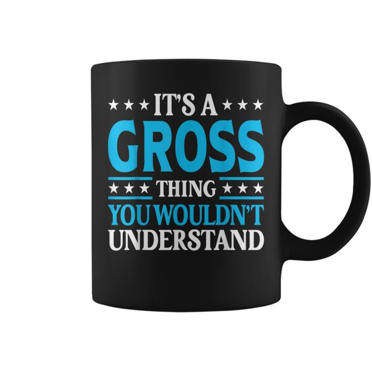 It's A Gross Thing Surname Team Family Last Name Gross Coffee Mug