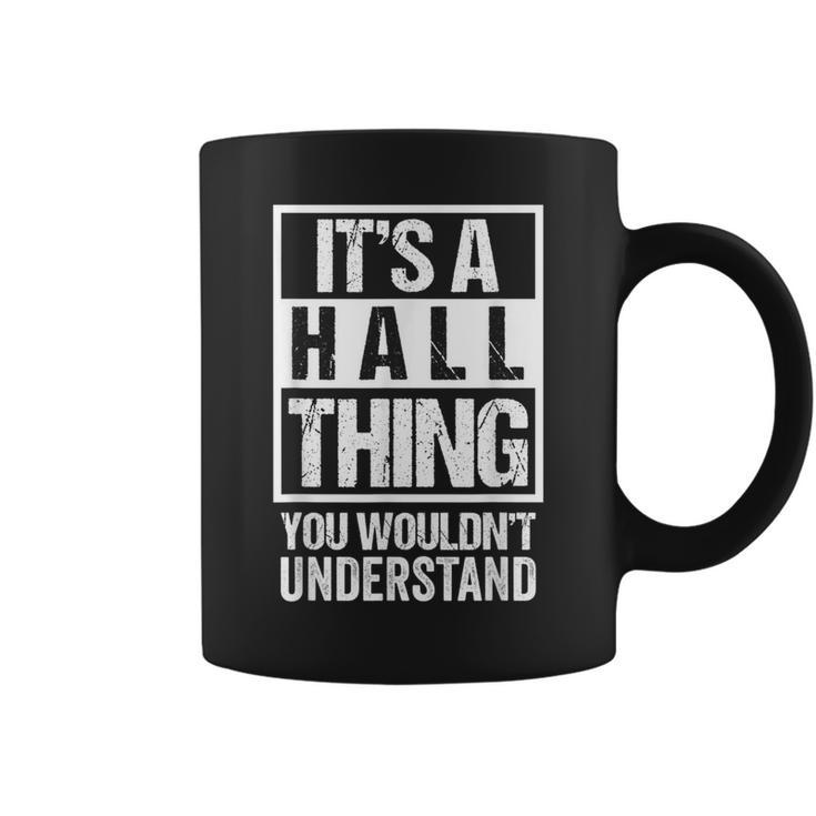 It's A Hall Thing You Wouldn't Understand Family Name Coffee Mug