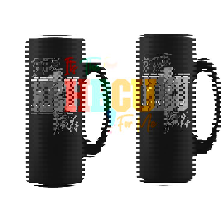 It's The Hbcu For Me Alumni And Future Grads Coffee Mug