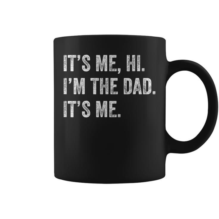 Its Me Hi Im The Dad Its Me Fathers Day From Daughter Coffee Mug