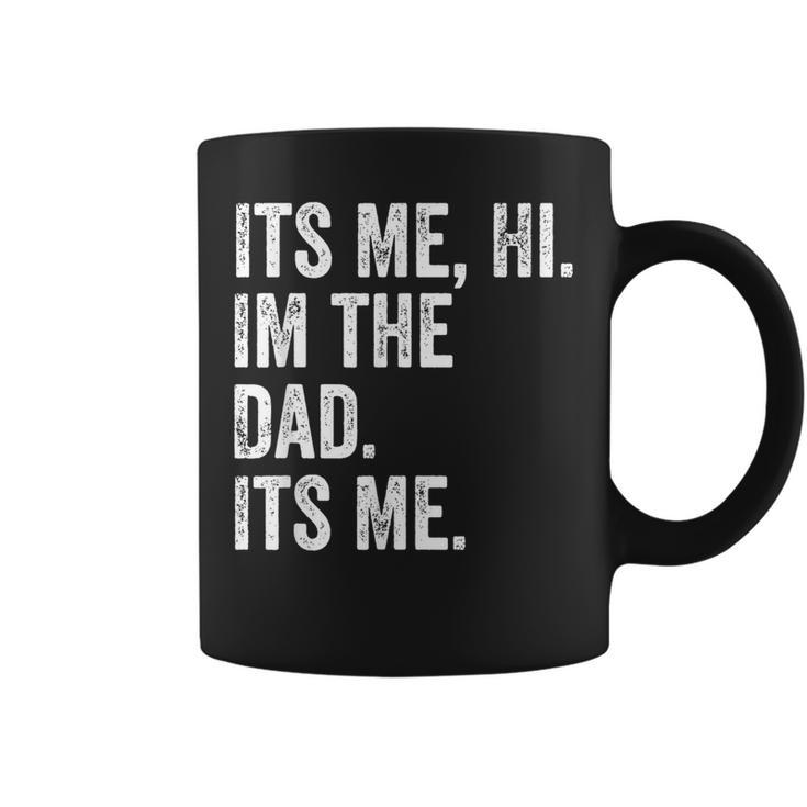 Its Me Hi Im The Dad Its Me Fathers Day For Men Coffee Mug