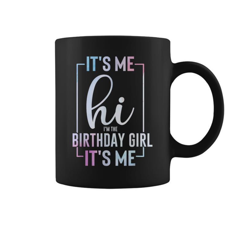 It's Me Hi I'm The Birthday Girl It's Me Girls Bday Party Coffee Mug