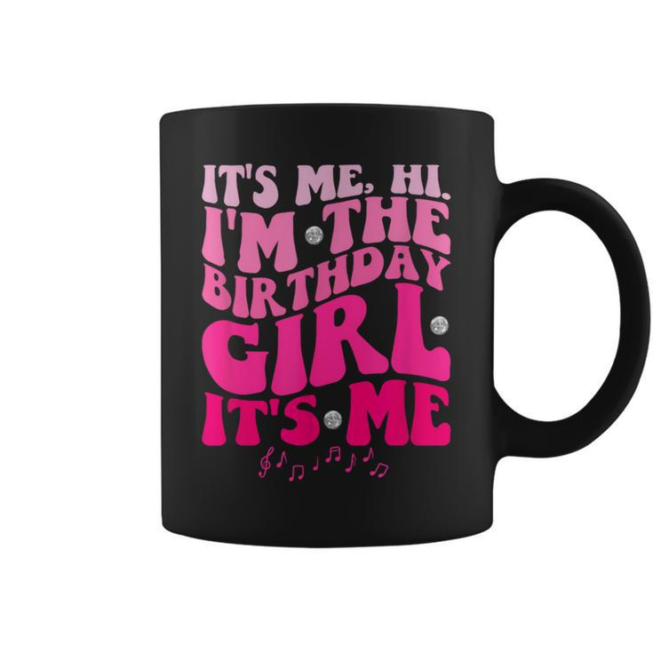 Its Me Hi I'm The Birthday Girl Its Me-Birthday Party Girls Coffee Mug