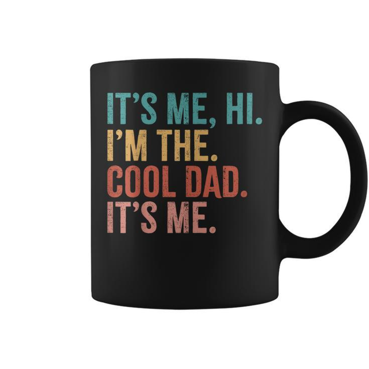 Its Me Hi I'm The Cool Dad Its Me Fathers Day Daddy Coffee Mug