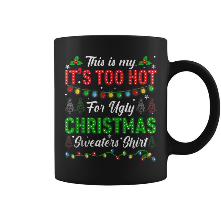 This Is My It's Too Hot For Ugly Christmas Sweaters Xmas Men Coffee Mug