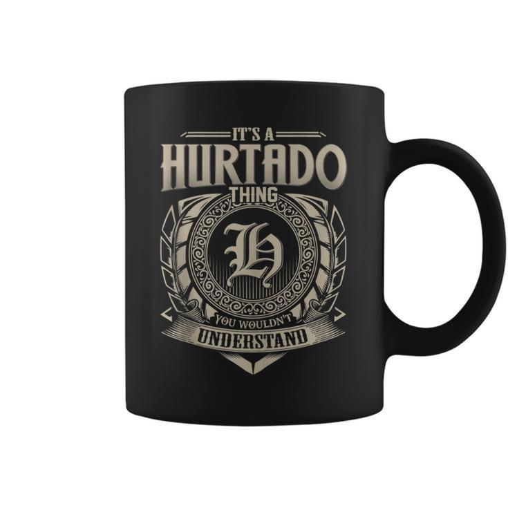 It's A Hurtado Thing You Wouldn't Understand Name Vintage Coffee Mug