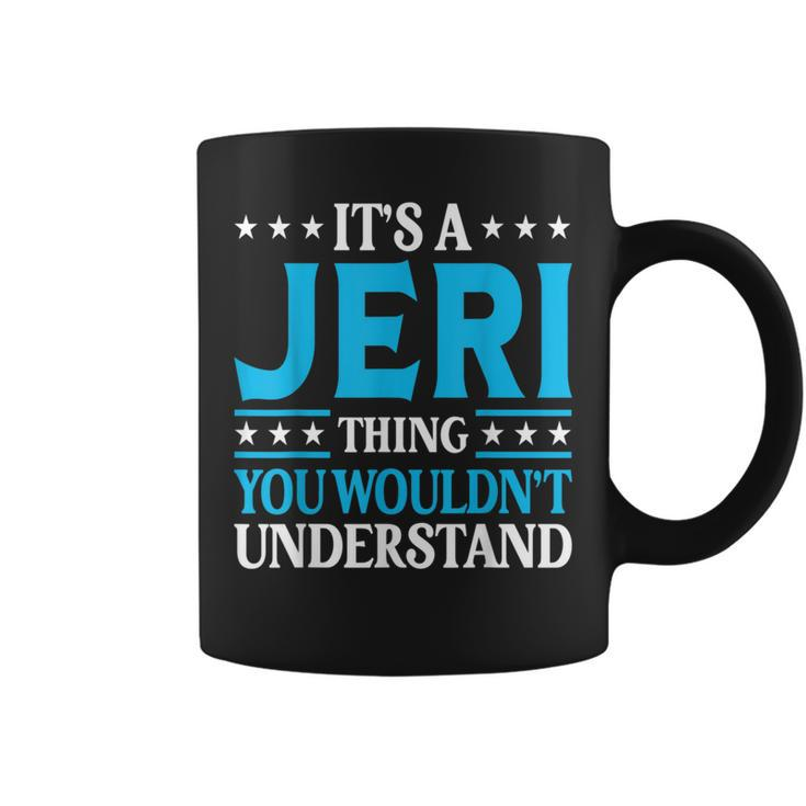 It's A Jeri Thing Wouldn't Understand Girl Name Jeri Coffee Mug