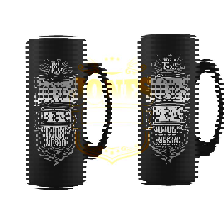 Its A Jones Thing You Wouldnt Understand First Name Jones Coffee Mug