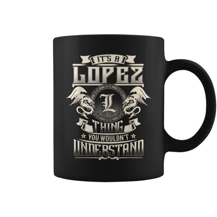 It's A Lopez Thing You Wouldn't Understand Family Name Coffee Mug
