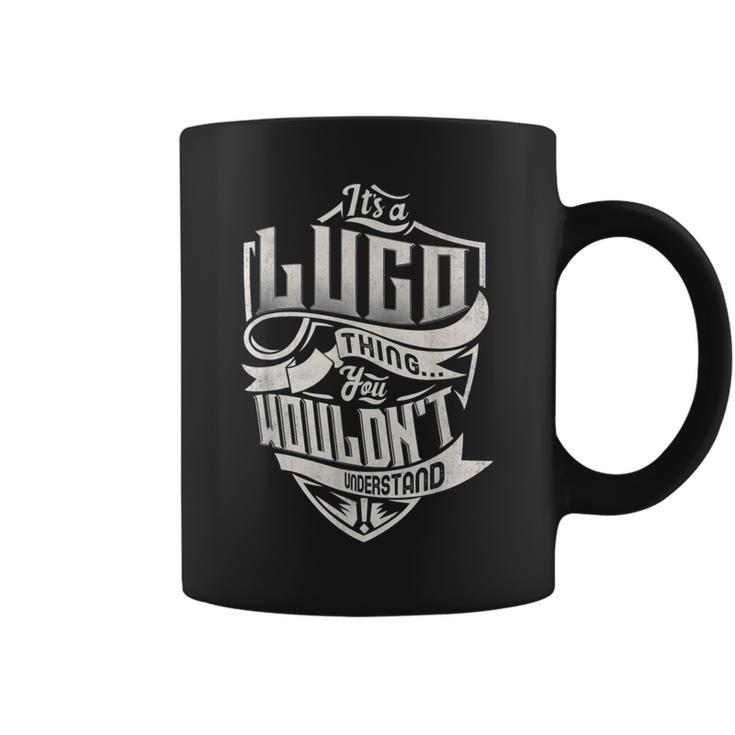 It's A Lugo Thing You Wouldn't Understand Classic Name Coffee Mug