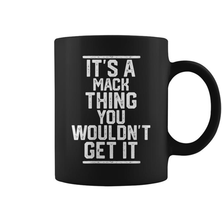 It's A Mack Thing You Wouldn't Get It Family Last Name Coffee Mug