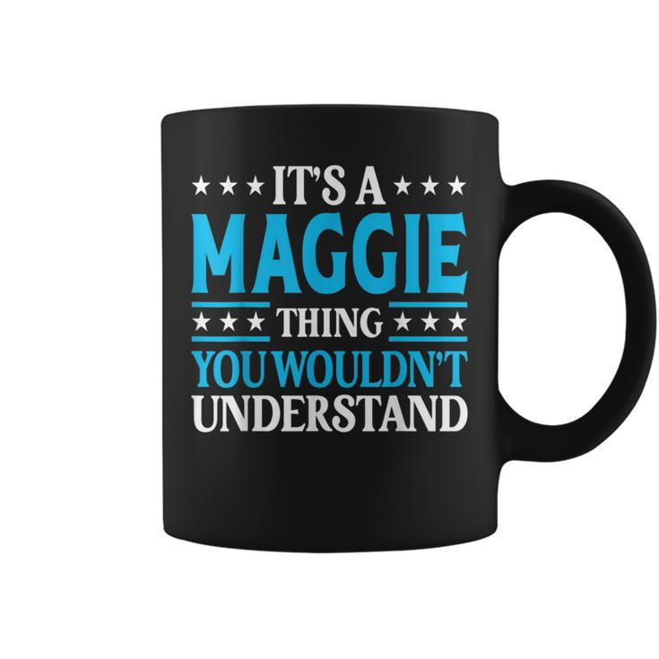 It's A Maggie Thing Wouldn't Understand Girl Name Maggie Coffee Mug
